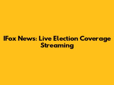 IFox News: Live Election Coverage Streaming
