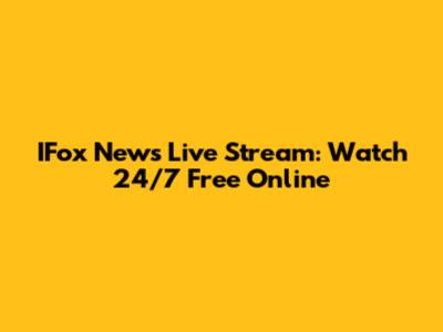 IFox News Live Stream: Watch 24/7 Free Online