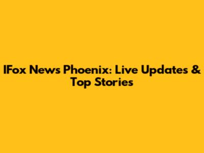 IFox News Phoenix: Live Updates & Top Stories