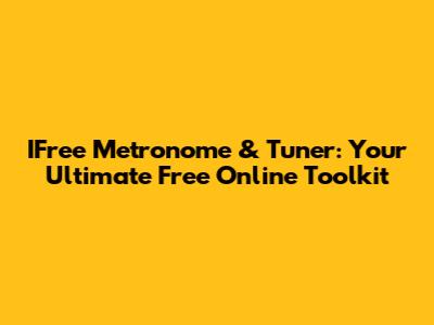 IFree Metronome & Tuner: Your Ultimate Free Online Toolkit