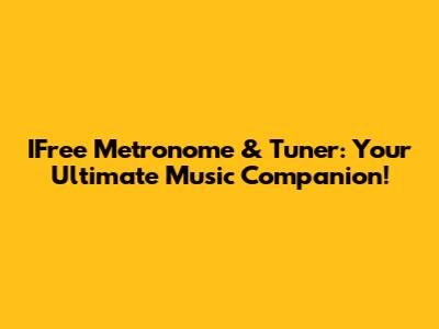 IFree Metronome & Tuner: Your Ultimate Music Companion!