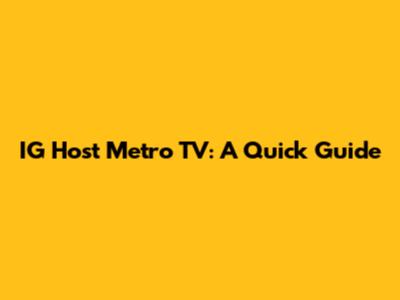 IG Host Metro TV: A Quick Guide