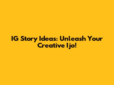 IG Story Ideas: Unleash Your Creative 'Ijo'!