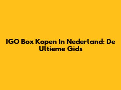 IGO Box Kopen In Nederland: De Ultieme Gids