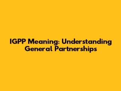 IGPP Meaning: Understanding General Partnerships