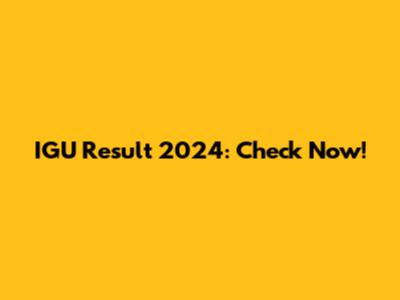 IGU Result 2024: Check Now!