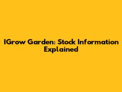 IGrow Garden: Stock Information Explained