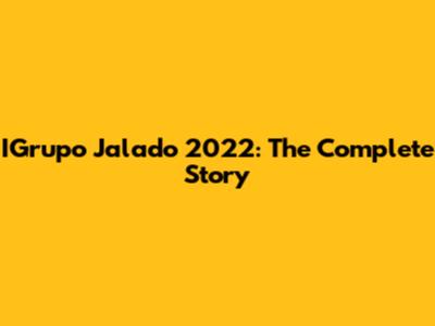 IGrupo Jalado 2022: The Complete Story
