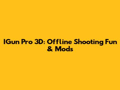 IGun Pro 3D: Offline Shooting Fun & Mods