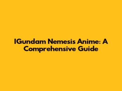 IGundam Nemesis Anime: A Comprehensive Guide