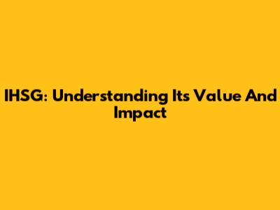 IHSG: Understanding Its Value And Impact