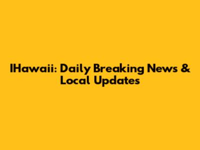 IHawai'i: Daily Breaking News & Local Updates