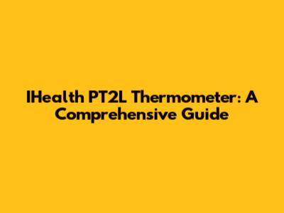 IHealth PT2L Thermometer: A Comprehensive Guide