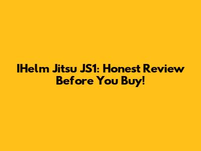 IHelm Jitsu JS1: Honest Review Before You Buy!
