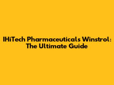 IHiTech Pharmaceuticals Winstrol: The Ultimate Guide