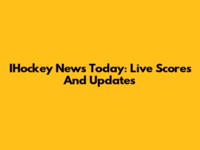 IHockey News Today: Live Scores And Updates