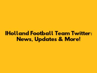 IHolland Football Team Twitter: News, Updates & More!