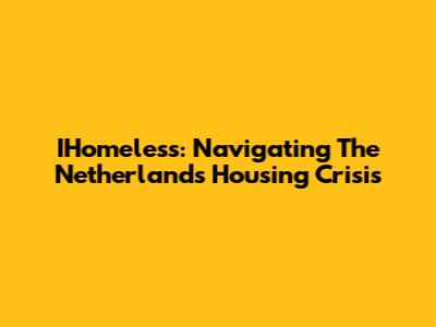 IHomeless: Navigating The Netherlands' Housing Crisis