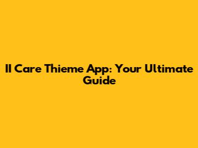 II Care Thieme App: Your Ultimate Guide