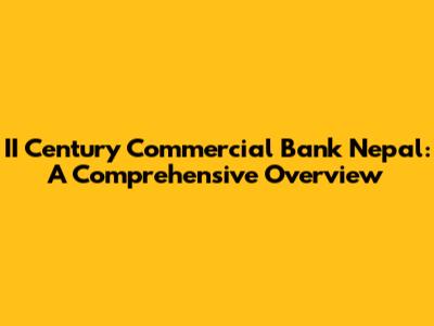 II Century Commercial Bank Nepal: A Comprehensive Overview