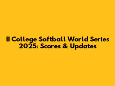II College Softball World Series 2025: Scores & Updates