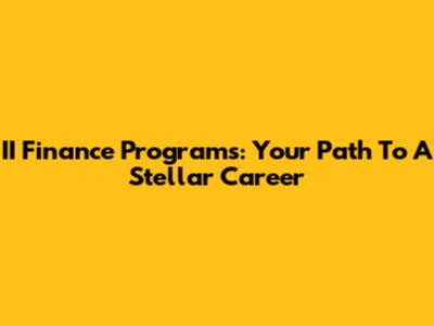 II Finance Programs: Your Path To A Stellar Career