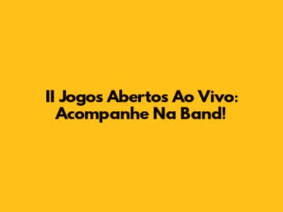 II Jogos Abertos Ao Vivo: Acompanhe Na Band!
