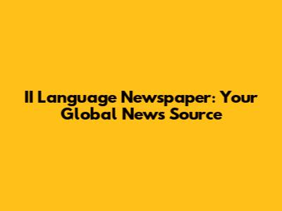 II Language Newspaper: Your Global News Source