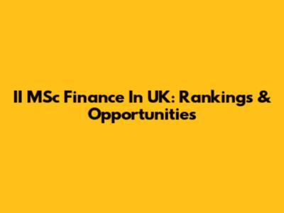 II MSc Finance In UK: Rankings & Opportunities