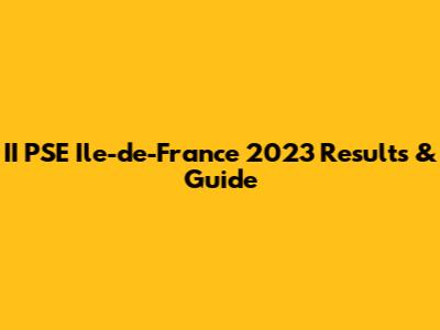 II PSE Ile-de-France 2023 Results & Guide