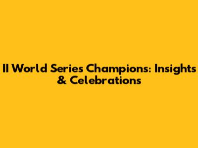 II World Series Champions: Insights & Celebrations