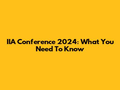 IIA Conference 2024: What You Need To Know