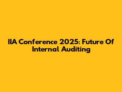 IIA Conference 2025: Future Of Internal Auditing
