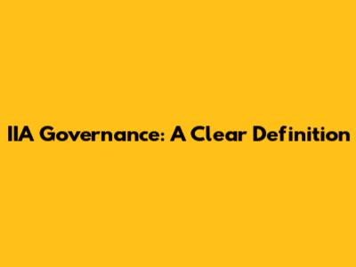 IIA Governance: A Clear Definition