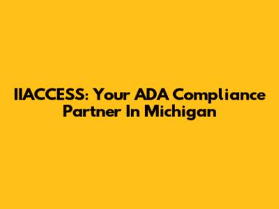 IIACCESS: Your ADA Compliance Partner In Michigan