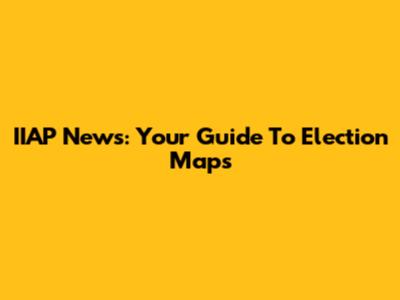 IIAP News: Your Guide To Election Maps