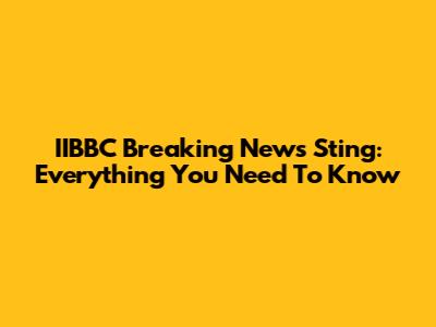 IIBBC Breaking News Sting: Everything You Need To Know