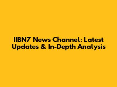 IIBN7 News Channel: Latest Updates & In-Depth Analysis