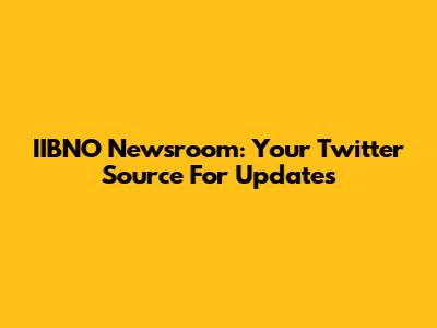 IIBNO Newsroom: Your Twitter Source For Updates