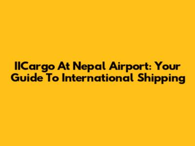 IICargo At Nepal Airport: Your Guide To International Shipping