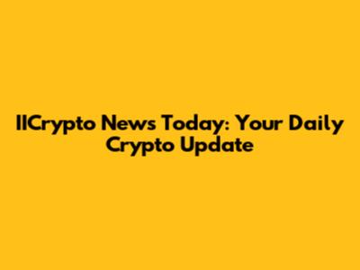IICrypto News Today: Your Daily Crypto Update