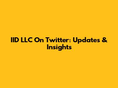 IID LLC On Twitter: Updates & Insights