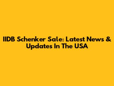 IIDB Schenker Sale: Latest News & Updates In The USA