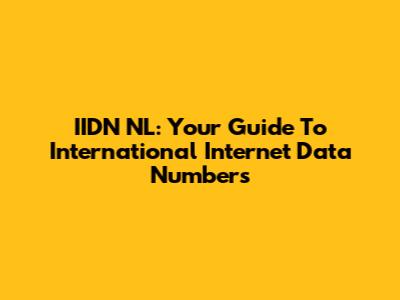 IIDN NL: Your Guide To International Internet Data Numbers