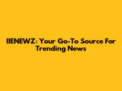 IIENEWZ: Your Go-To Source For Trending News