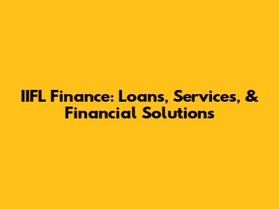 IIFL Finance: Loans, Services, & Financial Solutions