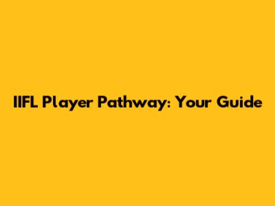 IIFL Player Pathway: Your Guide