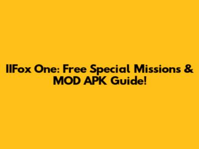 IIFox One: Free Special Missions & MOD APK Guide!