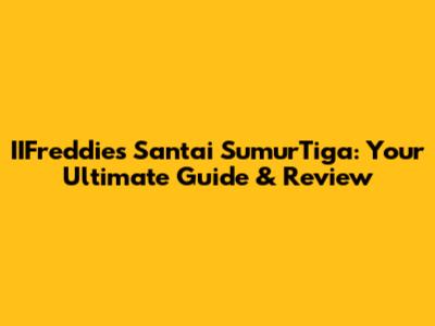 IIFreddie's Santai SumurTiga: Your Ultimate Guide & Review