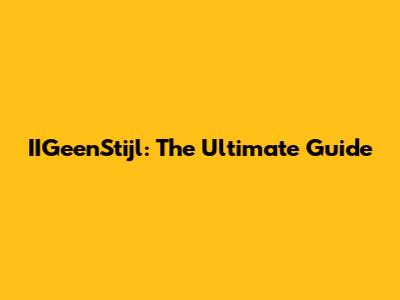 IIGeenStijl: The Ultimate Guide